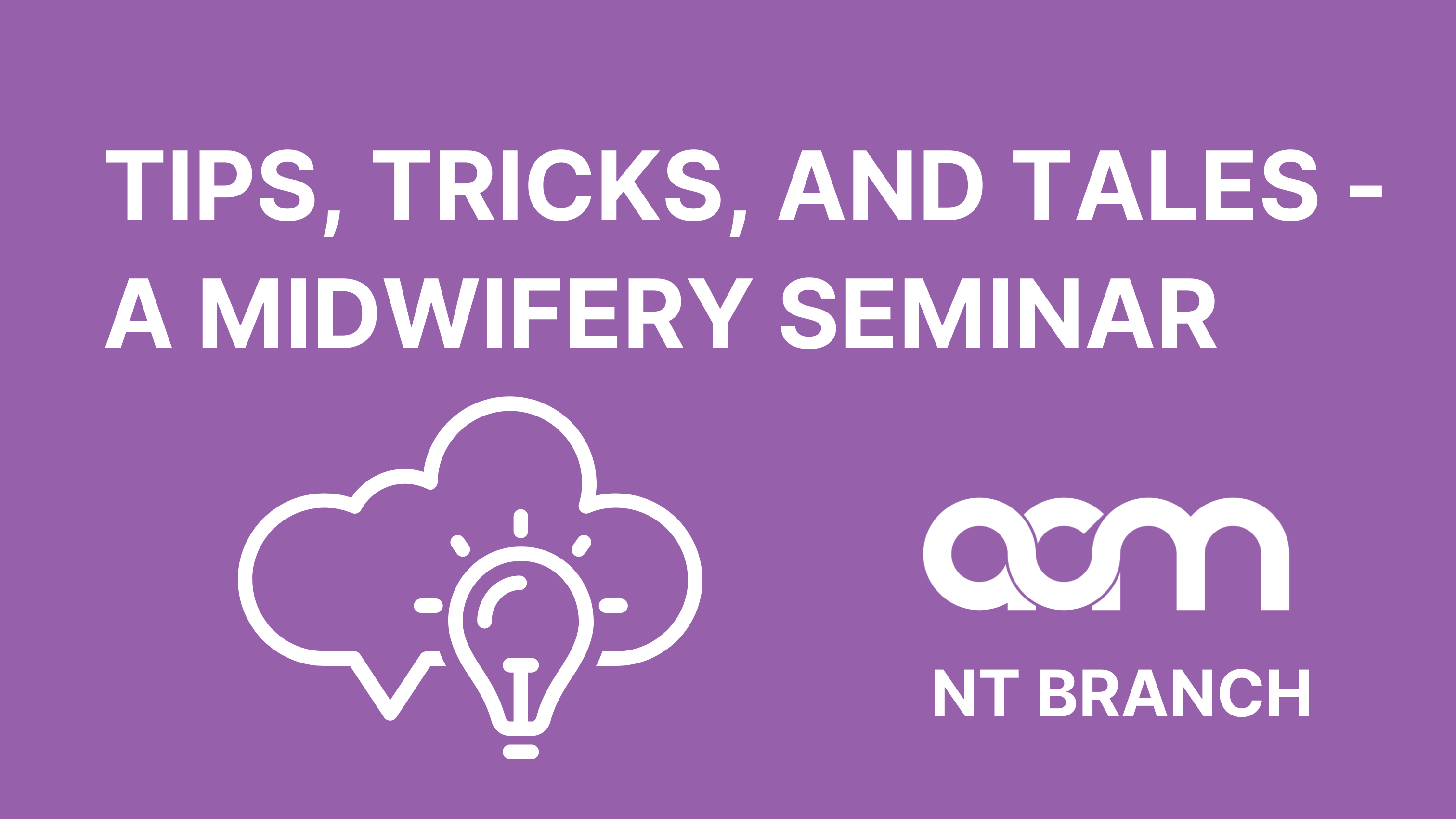 NT Branch - Tips, Tricks, and Tales - A Midwifery Seminar